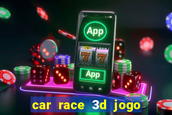 car race 3d jogo de carros